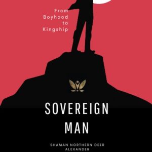Sovereign Man: From Boyhood to Kingship